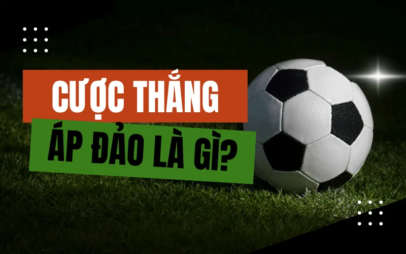 cuoc thang ap dao la gi bi quyet nhan dien keo sang toi uu loi nhuan